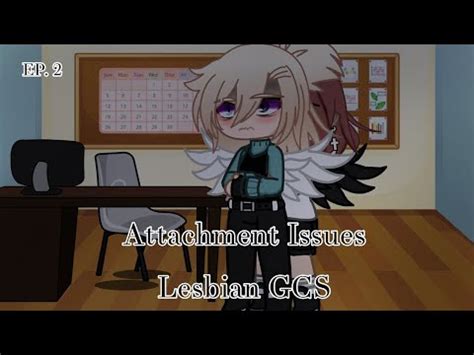 Attachment Issues Ep Lesbian Gacha Club Series Read Desc YouTube