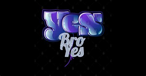 Yes Bro Yes - Yes Bro Yes - Sticker | TeePublic