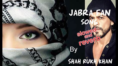 Jabra Fan Song Slow And Reverb Shah Rukh Khan Youtube