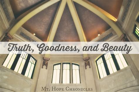 Mt Hope Chronicles Truth Goodness And Beauty From Principle To