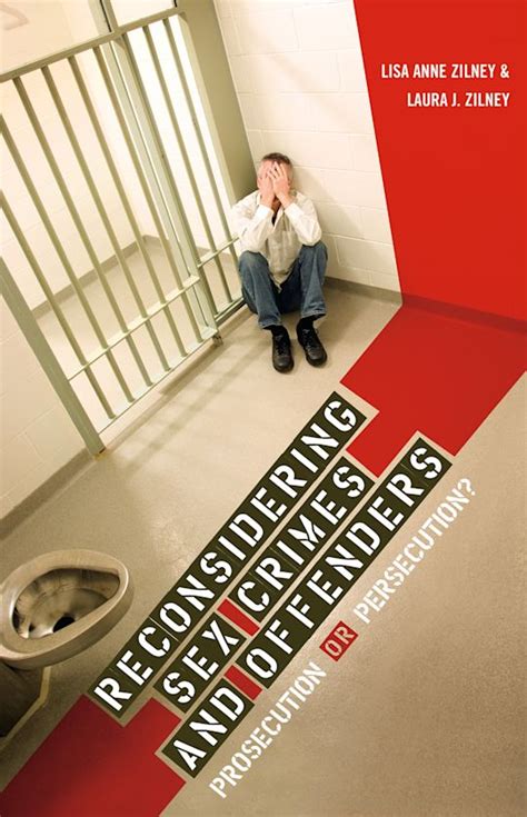 Reconsidering Sex Crimes And Offenders Prosecution Or Persecution Laura J Zilney Praeger