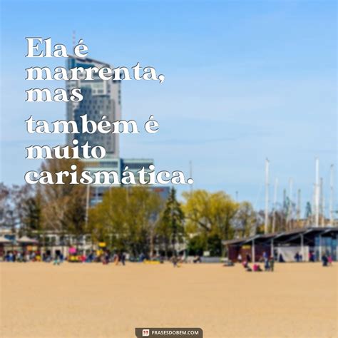 O Que Significa Ser Marrenta - Descubra o verdadeiro significado de ser marrenta: frases que definem ...