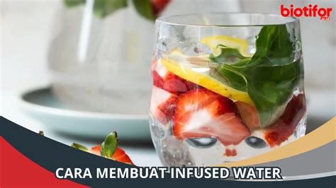 Cara Membuat Infused Water Sehat Sekaligus Menyegarkan Biotifor