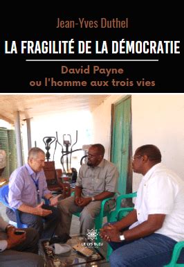 La Fragilit De La D Mocratie David Payne Ou L Homme Aux Trois Vies