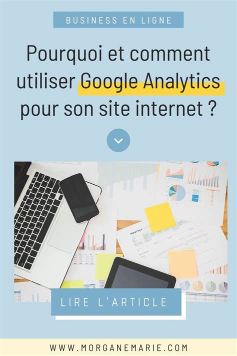 Pourquoi Et Comment Utiliser Google Analytics Pour Son Business En