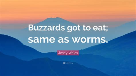 Josey Wales Quote Buzzards Got To Eat Same As Worms”