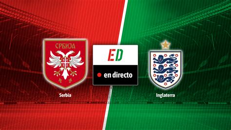 Serbia Inglaterra Resultado Resumen Y Goles Del Partido De La