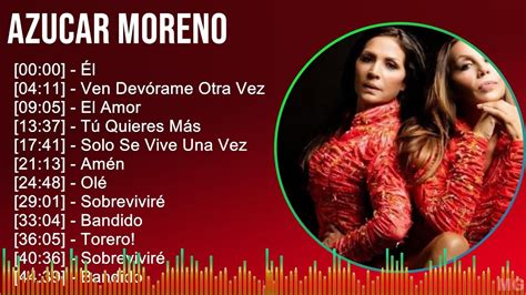 Azucar Moreno 2024 MIX Grandes Exitos Él Ven Devórame Otra Vez El