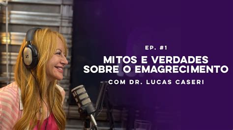 Lorecast Mitos E Verdades Sobre O Emagrecimento O Dr Lucas