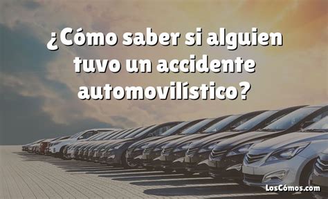 C Mo Saber Si Alguien Tuvo Un Accidente Automovil Stico