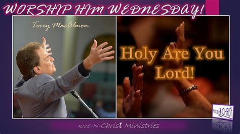 RNC Ministries Worship Him Wednesday Holy Are You Lord By Terry