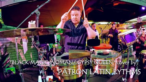 Black Magic Woman Gypsy Queen Cover By Patron Latin Rhythms Youtube