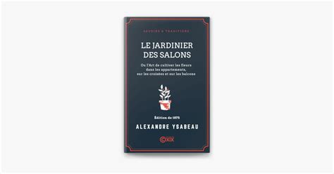 Le Jardinier Des Salons Ou L Art De Cultiver Les Fleurs Dans Les