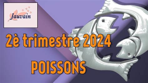 POISSONS 2ème trimestre 2024 Horoscopes par date de naissance YouTube