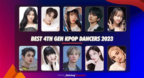 Best 4th Gen Kpop Dancers 2023 Close June 30 Shining Awards