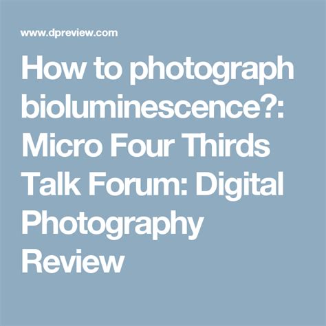 How To Photograph Bioluminescence Micro Four Thirds Talk Forum