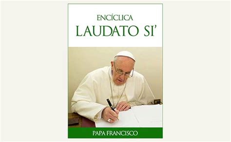 El Mensajero de Santo Tomás Carta Encíclica Laudato si del Papa Francisco