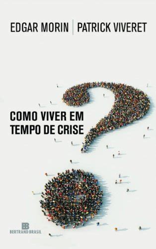 Como Viver Em Tempo De Crise By Edgar Morin Goodreads