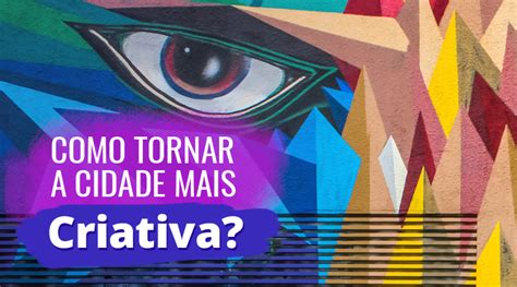 Como Tornar A Cidade Mais Criativa