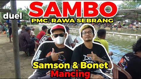 Duel Sambo Samson Dan Bonet Mancing Di Pemancingan Rawa Sebrang Youtube