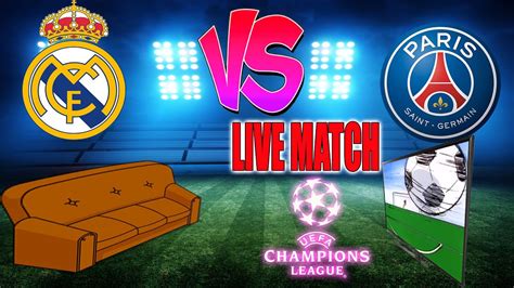 🔴 Live Match Real Madrid Vs Paris Sg Ligue Des Champions Youtube