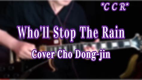 Who Ll Stop The Rain Ccr Cover Cho Dong Jln G Youtube