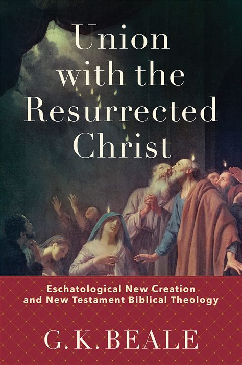 Union with the Resurrected Christ: Eschatological New Creation and New