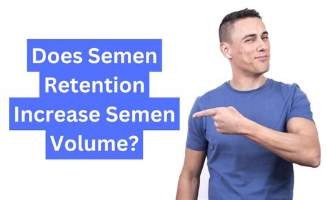 Does Semen Retention Increase Semen Volume