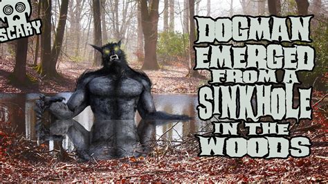 I Saw Dogman Emerge From A Sinkhole In The Woods New True Youtube