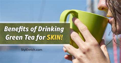 Drink Green Tea For Skin Health Better Skin Complexion And Fight Ageing