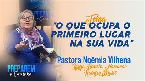 O que ocupa o primeiro lugar na sua vida Pra Noêmia Vilhena Igreja