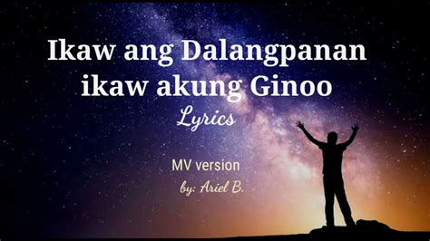 IKAW ANG DALANGPANAN IKAW AKUNG GINOO Lyrics MV Version YouTube