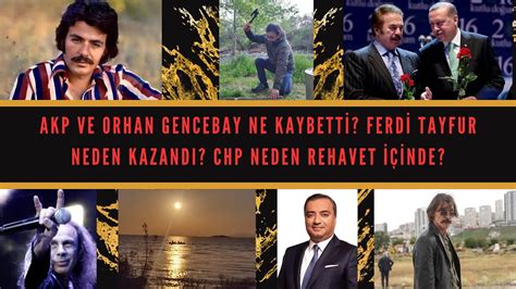 AKP ve ORHAN GENCEBAY NE KAYBETTİ FERDİ TAYFUR NEDEN KAZANDI CHP