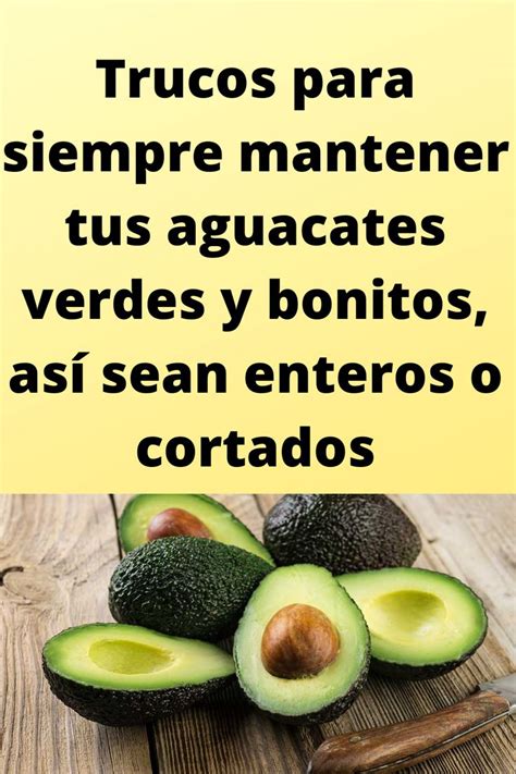 Trucos para siempre mantener tus aguacates verdes y bonitos así sean