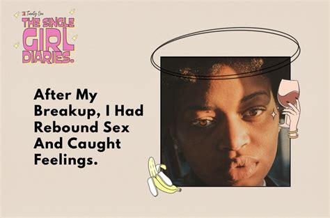 The Single Girl Diaries After My Breakup I Had Rebound Sex And Caught Feelings