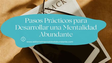 Pasos Prácticos para Desarrollar una Mentalidad Abundante Editorial