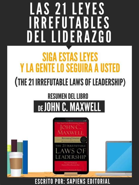 Las Leyes Irrefutables Del Liderazgo Siga Estas Leyes Y La Gente Lo