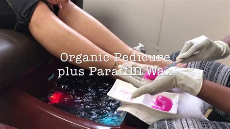 Organic Pedicure With Paraffin Wax Upgrade Youtube