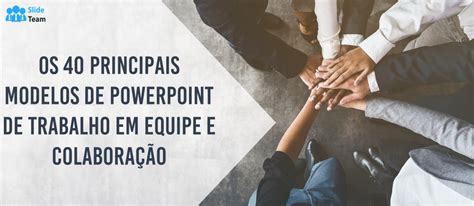 Top 40 Trabalho Em Equipe E Colaboração Modelos De Powerpoint Para A