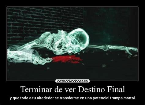 Terminar De Ver Destino Final Desmotivaciones