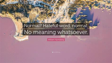 william hjortsberg quote normal hateful word normal  meaning