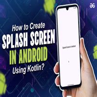 How To Create A Splash Screen In Android Using Kotlin GeeksforGeeks