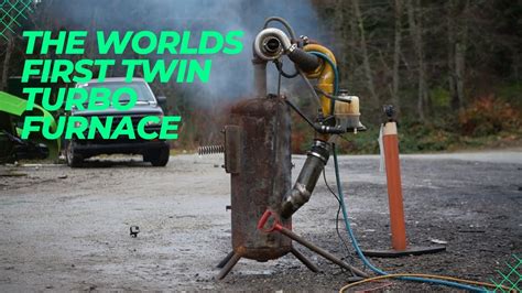 Worlds First Twin Turbo Compound Furnace Youtube