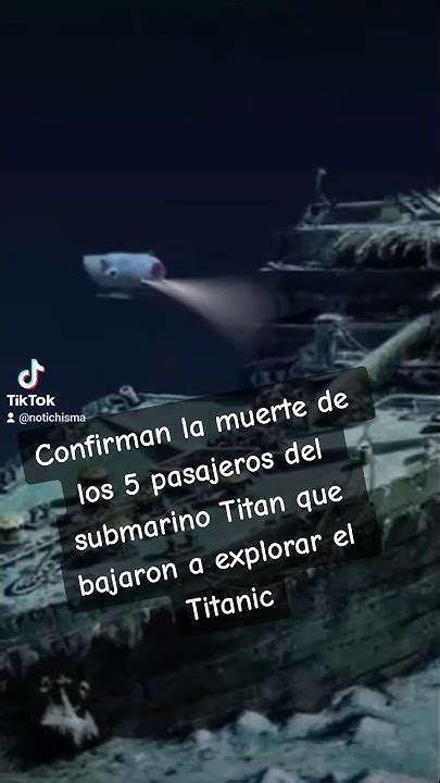 Murieron Los Pasajeros Del Titan Que Exploraban El Titanic Según