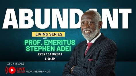 Abundant Living Series Episode 8 With Prof Emeritus Stephen Adei