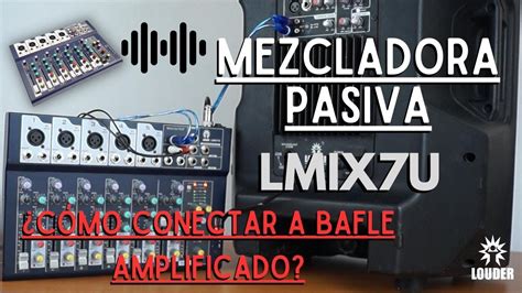 COMO CONECTAR TU MEZCLADORA PASIVA A BAFLE AMPLIFICADO Marca Louder