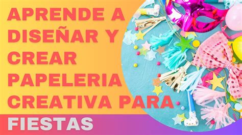 Aprende A Dise Ar Y Crear Papeleria Creativa Para Fiestas Hotmart