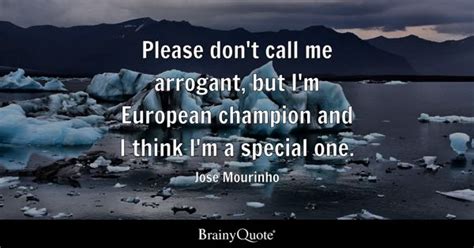 Jose Mourinho - Please don't call me arrogant, but I'm...