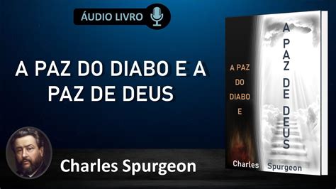 A Paz Do Diabo Charles Spurgeon - A PAZ DO DIABO E A PAZ DE DEUS - Charles Spurgeon | AUDIOLIVRO - YouTube