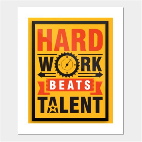 Hard work beats talent - Hardworking - Posters and Art Prints | TeePublic